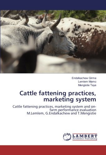 Cattle fattening practices, marketing system: Cattle fattening practices, marketing system and on-farm performance evaluation M.Lemlem, G.Endalkachew and T.Mengistie