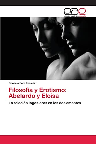Filosofía y Erotismo: Abelardo y Eloísa: La relación logos-eros en los dos amantes