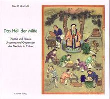 Das Heil der Mitte: Katalog zu einer Ausstellung über Theorie und Praxis, Ursprung und Gegenwart der Medizin in China