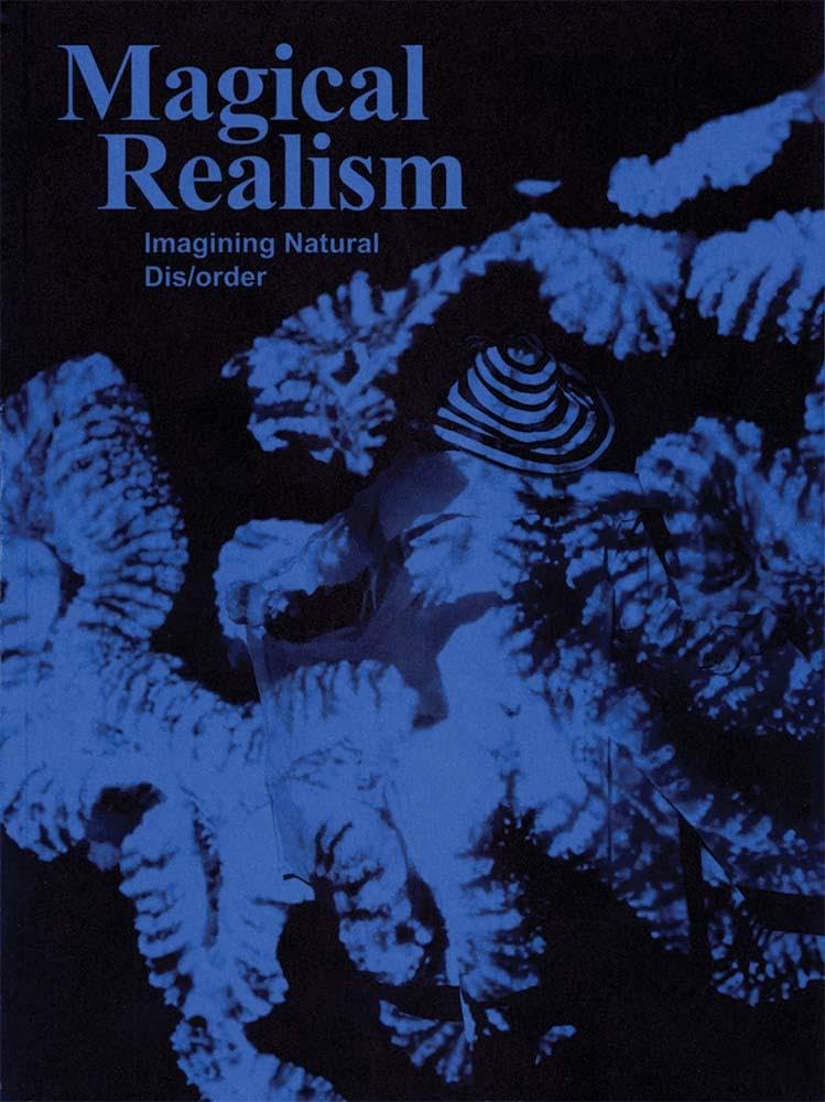 Magical Realism: Imagining Natural Dis/order