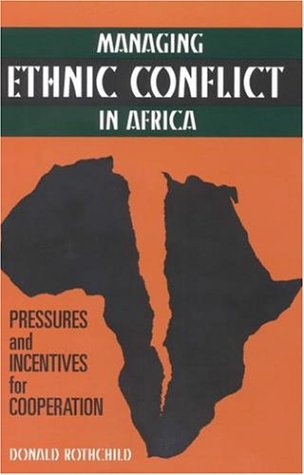 Donald Rothchild Managing Ethnic Conflict In Africa, Pressures And Incentives For Cooperation