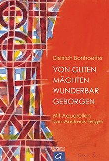 Von guten Mächten wunderbar geborgen: Mit Aquarellen von Andreas Felger