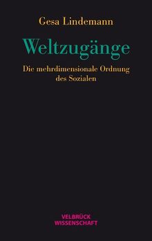 Weltzugänge: Die mehrdimensionale Ordnung des Sozialen