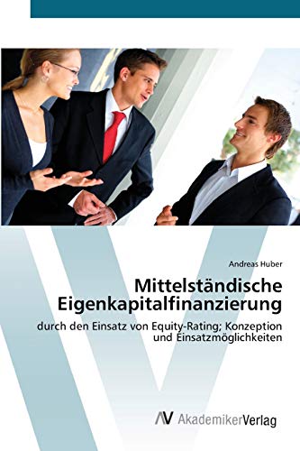 Mittelständische Eigenkapitalfinanzierung: durch den Einsatz von Equity-Rating; Konzeption und Einsatzmöglichkeiten