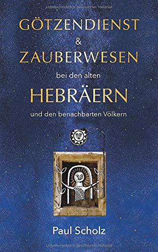 Götzendienst und Zauberwesen bei den alten Hebräern und den benachbarten Völkern (edition epoché)