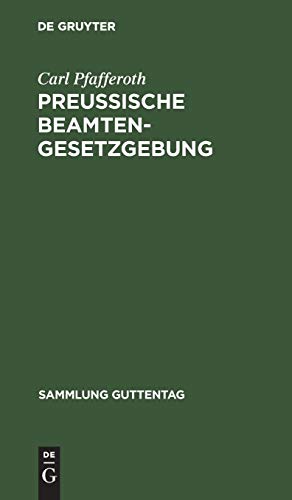 Preußische Beamten-Gesetzgebung: Enthaltend die wichtigsten Beamtengesetze in Preußen (Sammlung Guttentag, 2, Band 2)