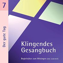 Klingendes Gesangbuch 7 - Der gute Tag: Kirchenlieder zum Mitsingen: Morgen-, Mittags- und Abendlieder u.a.