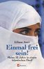 Einmal frei sein!: Meine 32 Jahre in einem islamischen Dorf