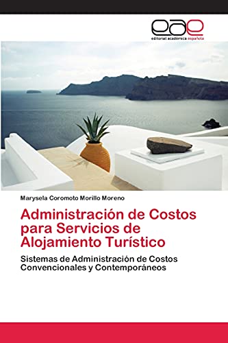 Administración de Costos para Servicios de Alojamiento Turístico: Sistemas de Administración de Costos Convencionales y Contemporáneos
