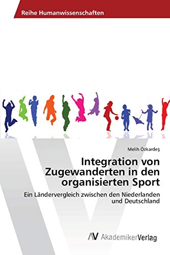 Integration von Zugewanderten in den organisierten Sport: Ein Ländervergleich zwischen den Niederlanden und Deutschland