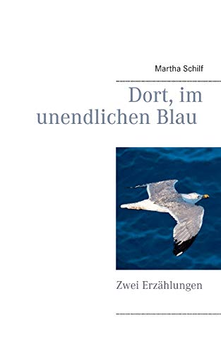 Dort, im unendlichen Blau: Zwei Erzählungen
