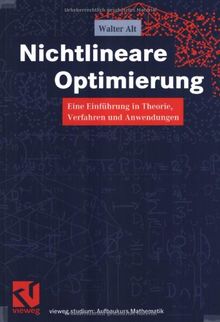 Nichtlineare Optimierung: Eine Einführung in Theorie, Verfahren und Anwendungen (vieweg studium; Aufbaukurs Mathematik)