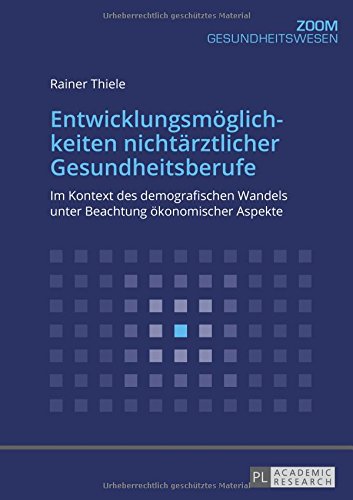 Entwicklungsmöglichkeiten nichtärztlicher Gesundheitsberufe: Im Kontext des demografischen Wandels unter Beachtung ökonomischer Aspekte (ZOOM)