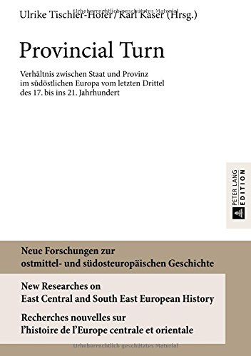Neue Forschungen zur ostmittel- und südosteuropäischen Geschichte / New Researches on East Central and South East European History / Recherches ... Drittel des 17. bis ins 21. Jahrhundert