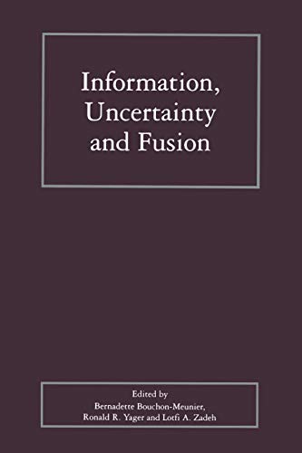 Information, Uncertainty and Fusion (The Springer International Series in Engineering and Computer Science, 516, Band 516)