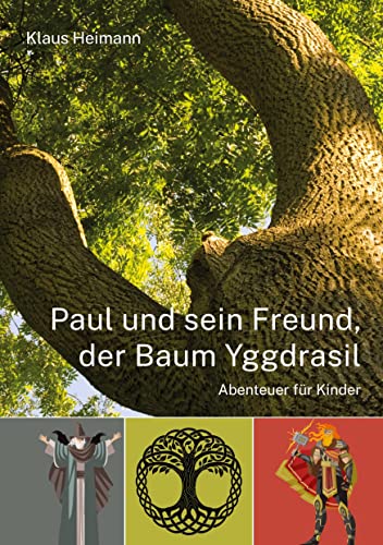 Paul und sein Freund, der Baum Yggdrasil: Ein Abenteuer für KIinder