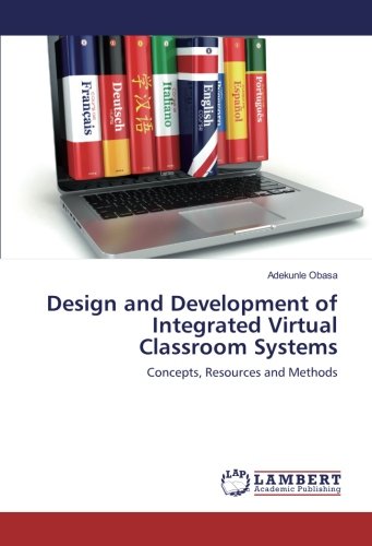 Design and Development of Integrated Virtual Classroom Systems: Concepts, Resources and Methods