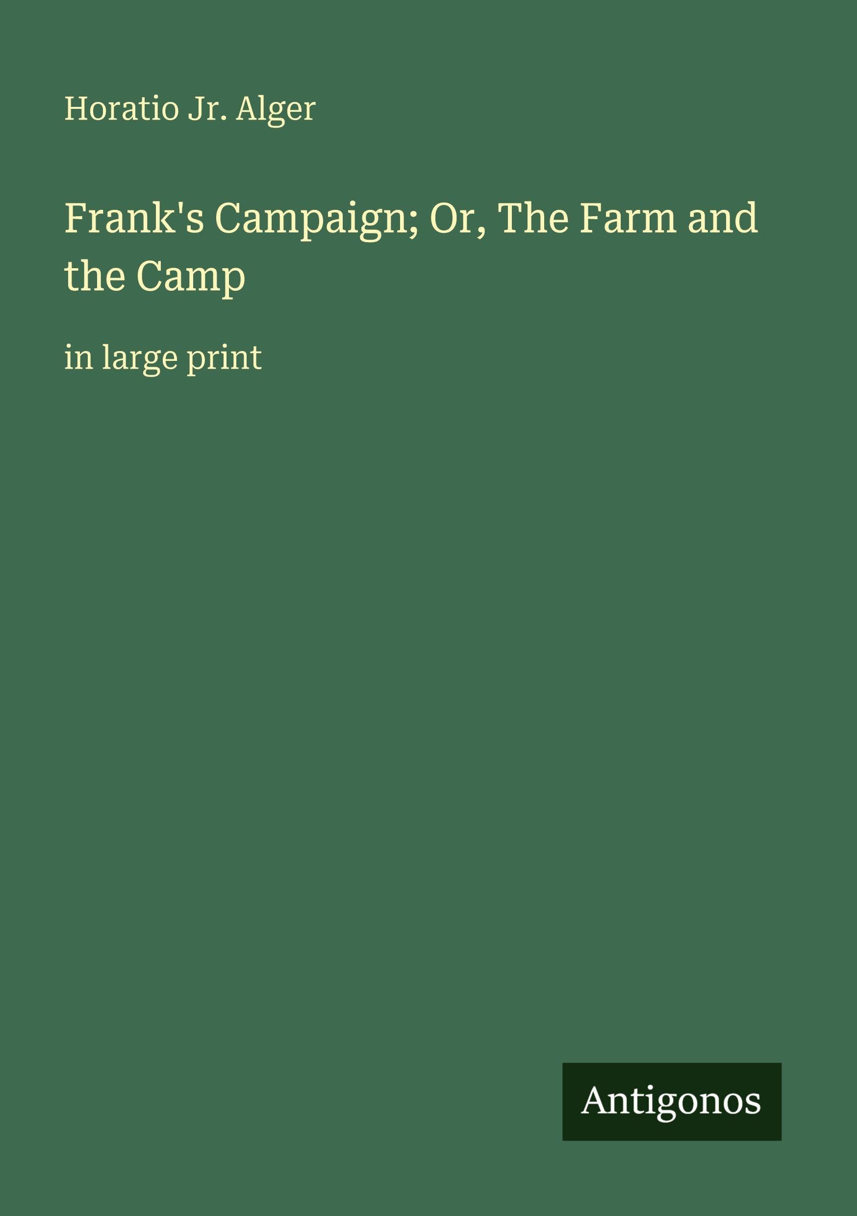 Frank's Campaign; Or, The Farm and the Camp: in large print