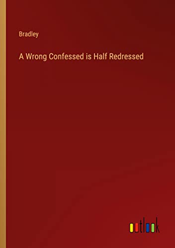 A Wrong Confessed is Half Redressed