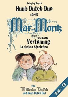 Swinging Busch - Huub Dutch Duo spielt Max & Moritz: Eine fabelhafte Vertonung in sieben Streichen (Inkl. CD)