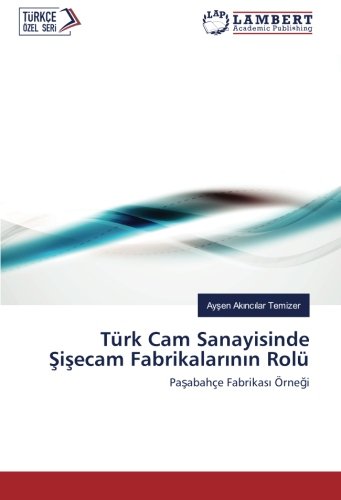 Türk Cam Sanayisinde Şişecam Fabrikalarının Rolü: Paşabahçe Fabrikası Örneği