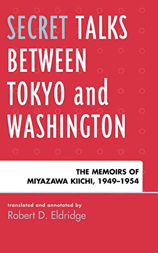 Secret Talks Between Tokyo and Washington: The Memoirs of Miyazawa Kiichi, 1949-1954