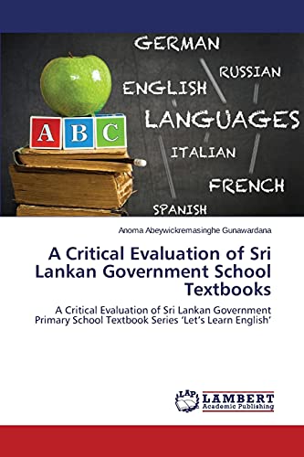 A Critical Evaluation of Sri Lankan Government School Textbooks: A Critical Evaluation of Sri Lankan Government Primary School Textbook Series 'Let's Learn English'