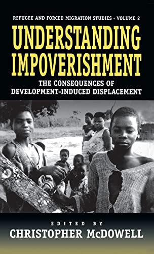 Understanding Impoverishment: The Consequences of Development-Induced Displacement (Studies in Forced Migration)