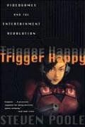 Trigger Happy: Videogames and the Entertainment Revolution