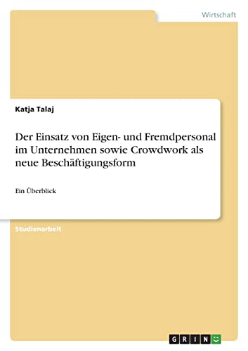 Der Einsatz von Eigen- und Fremdpersonal im Unternehmen sowie Crowdwork als neue Beschäftigungsform: Ein Überblick