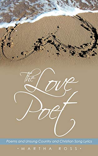 The Love Poet: Poems and Unsung Country and Christian Song Lyrics