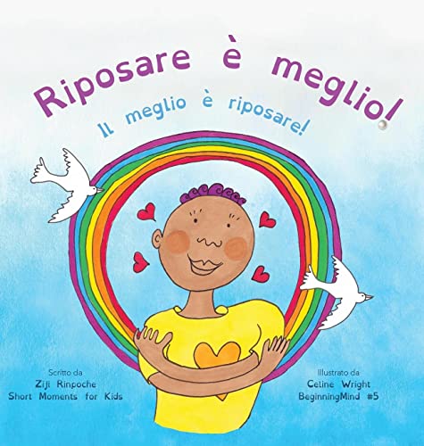 Riposare è meglio!: Il meglio è riposare! (Dzogchen per i piccoli - Insegnare l'amore per se stessi e la compassione attraverso la natura della Mente) (Beginningmind in Italian, Band 5)