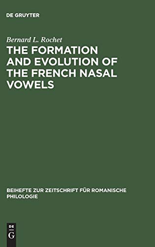 The formation and evolution of the French nasal vowels (Beihefte zur Zeitschrift für romanische Philologie, 153, Band 153)