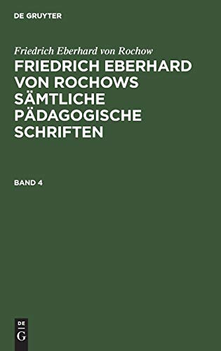 Friedrich Eberhard von Rochow: Friedrich Eberhard von Rochows sämtliche pädagogische Schriften. Band 4: Bd. 4