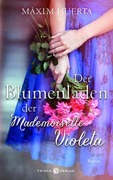 Der Blumenladen der Mademoiselle Violeta: Roman