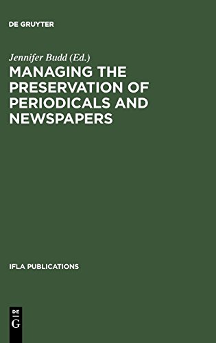 Managing the Preservation of Periodicals and Newspapers: Proceedings of the IFLA Symposium / Bibliothèque nationale de France Paris, 21-24 August 2000 (IFLA Publications, Band 103)