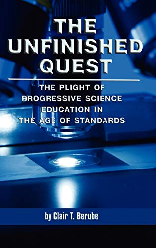 The Unfinished Quest: The Plight of Progressive Science Education in the Age of Standards (Hc)