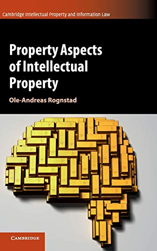 Property Aspects of Intellectual Property (Cambridge Intellectual Property and Information Law, Band 46)
