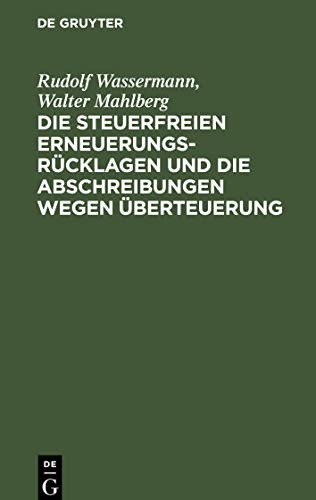 Die steuerfreien Erneuerungsrücklagen und die Abschreibungen wegen Überteuerung: (Verordnung zur Ausführung des § 59 a des Einkommensteuergesetzes vom ... und Dienstanweisung hiezu vom 5. August 1921)
