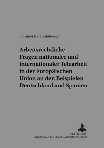 Arbeitsrechtliche Fragen nationaler und internationaler Telearbeit in der Europäischen Union an den Beispielen Deutschland und Spanien (Schriften der Deutsch-Spanischen Juristenvereinigung)