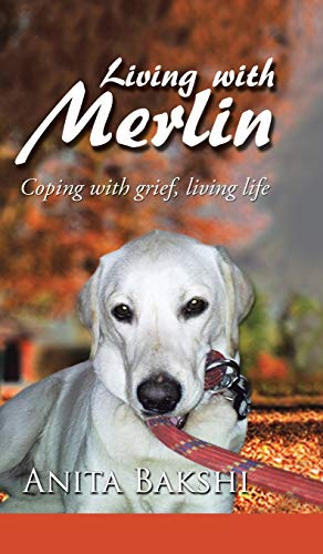 Living with Merlin: Coping with grief , living life