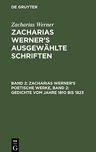Zacharias Werner¿s ausgewählte Schriften, Band 2, Zacharias Werner¿s poetische Werke, Band 2: Gedichte vom Jahre 1810 bis 1823