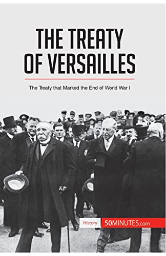 The Treaty of Versailles: The Treaty that Marked the End of World War I (History)
