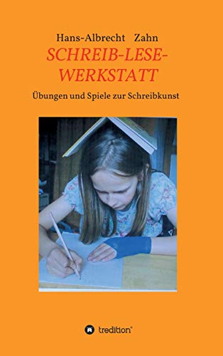 SCHREIB-LESE-WERKSTATT: ÜBUNGEN UND SPIELE ZUR SCHREIBKUNST