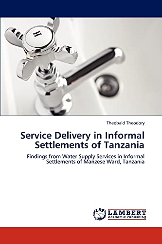 Service Delivery in Informal Settlements of Tanzania: Findings from Water Supply Services in Informal Settlements of Manzese Ward, Tanzania