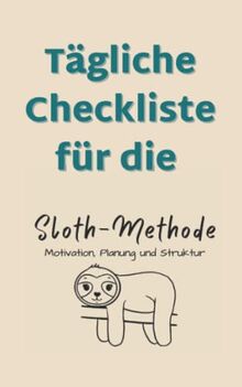 Sloth-Methode Checkliste Notizbuch - Tägliche kleine ToDo Liste für die Sloth-Methode: Übersicht über deine täglichen Aufgaben, Checkliste zum abhaken