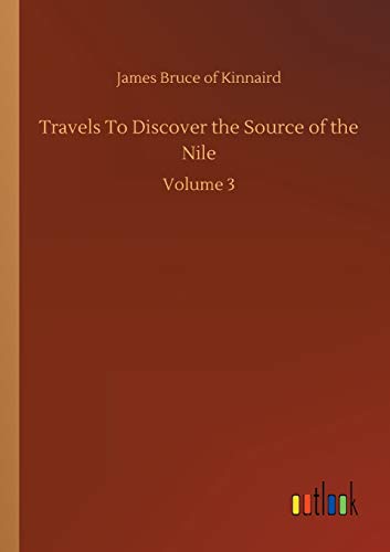 Travels To Discover the Source of the Nile: Volume 3
