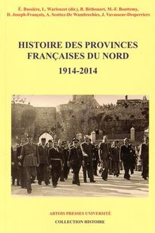 Histoire des provinces françaises du Nord. Vol. 6. 1914-2014