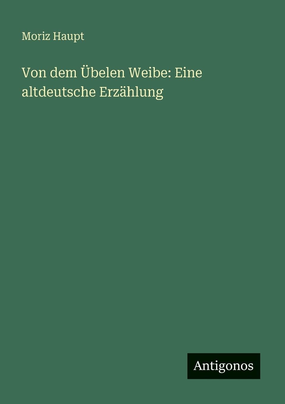 Von dem Übelen Weibe: Eine altdeutsche Erzählung