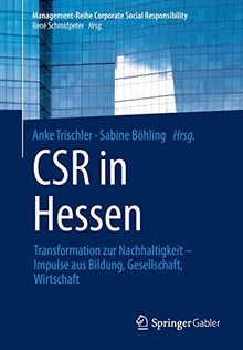 CSR in Hessen: Transformation zur Nachhaltigkeit – Impulse aus Bildung, Gesellschaft, Wirtschaft (Management-Reihe Corporate Social Responsibility)